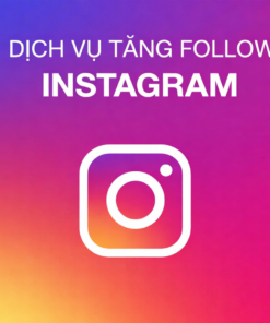 Tăng Follow Instagram - Dịch Vụ Uy Tín, Giá Tốt