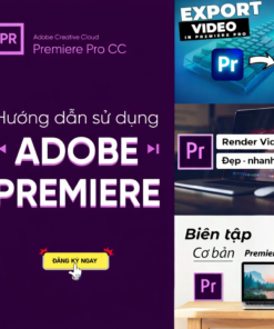 Khoá học Dựng Phim Với AdobePremiere Full App| Hướng Dẫn Sử Dụng Adobe Premiere Cơ Bản Full A-Z Cho Người Mới