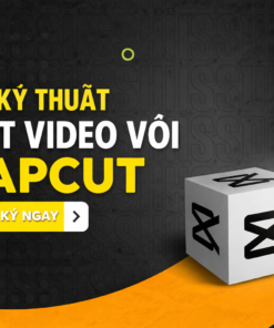 Khóa Học 101 Kỹ Thuật Edit Video Chuyên Nghiệp Với Capcut