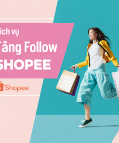 Dịch Vụ Tăng Follow Shopee, Uy Tín, Giá Rẻ